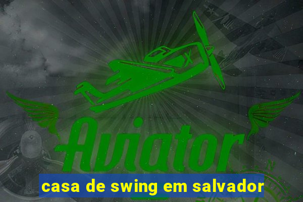 casa de swing em salvador